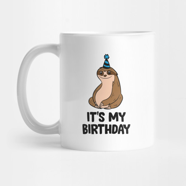 Its My Birthday Cute Sloth Birthday Party Love Sloths Sloth Mug Teepublic 2663